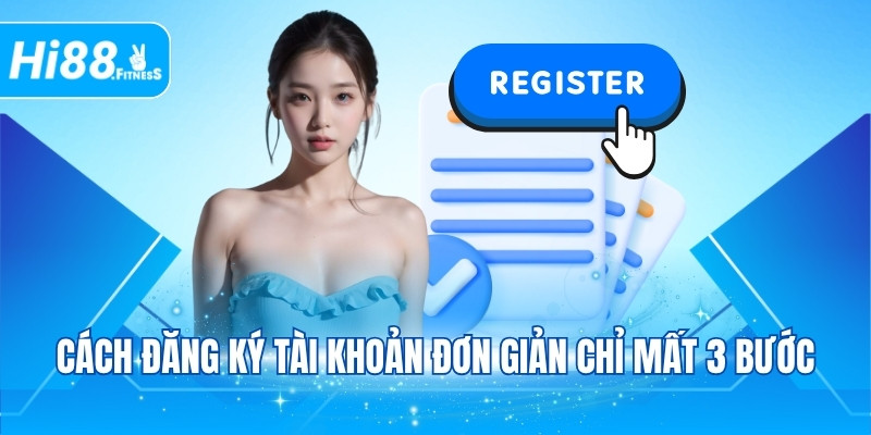 Cách đăng ký tài khoản đơn giản chỉ mất 3 bước